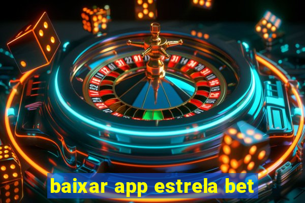 baixar app estrela bet